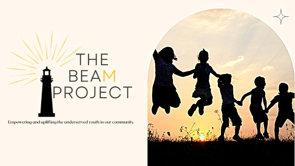 THE B.E.A.M. PROJECT — Empowering and uplifting the underserved youth in our community